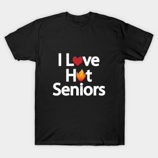 I Love Hot Seniors T-Shirt